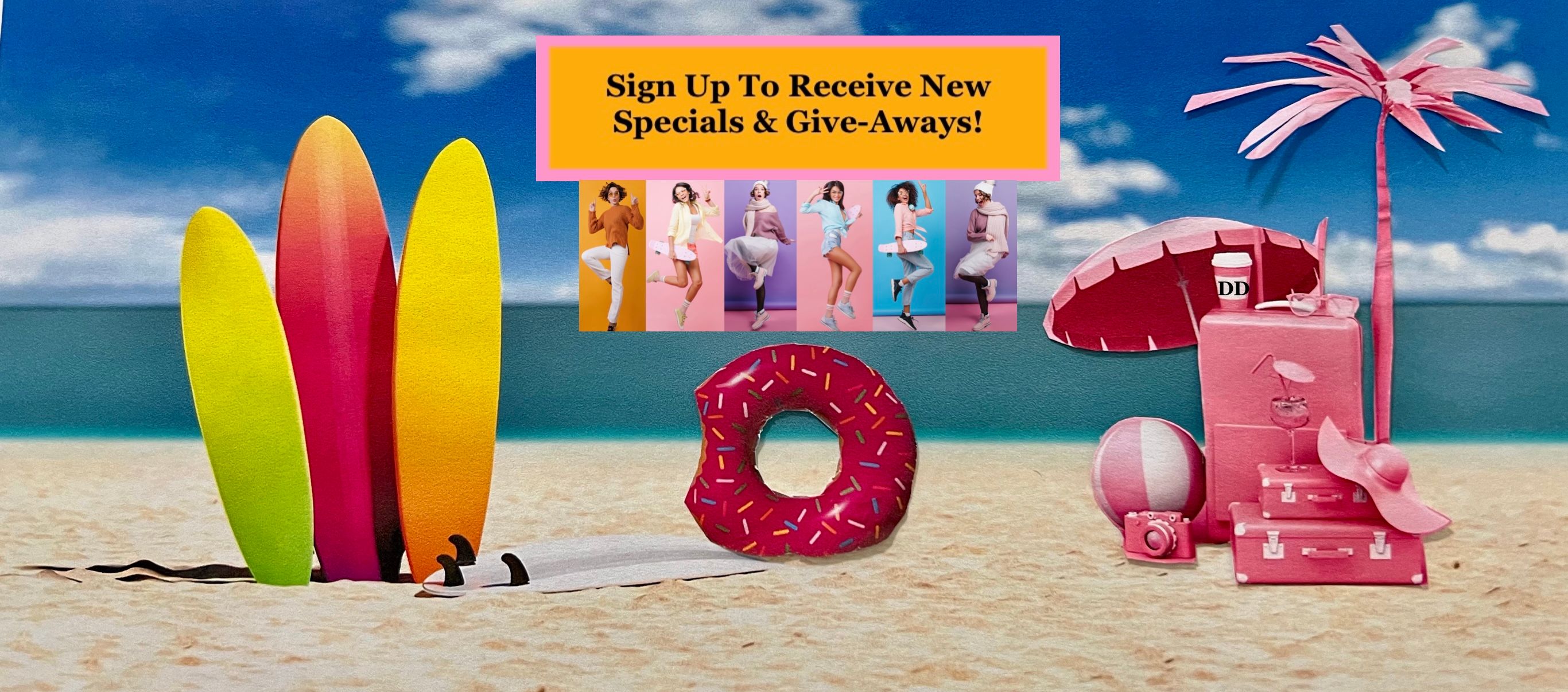 Sign ups to give specials & give-always to customers. Surfboards on beach sand, in front of ocean, inner tube, pink umbrella, pink beach ball, pink suitcases