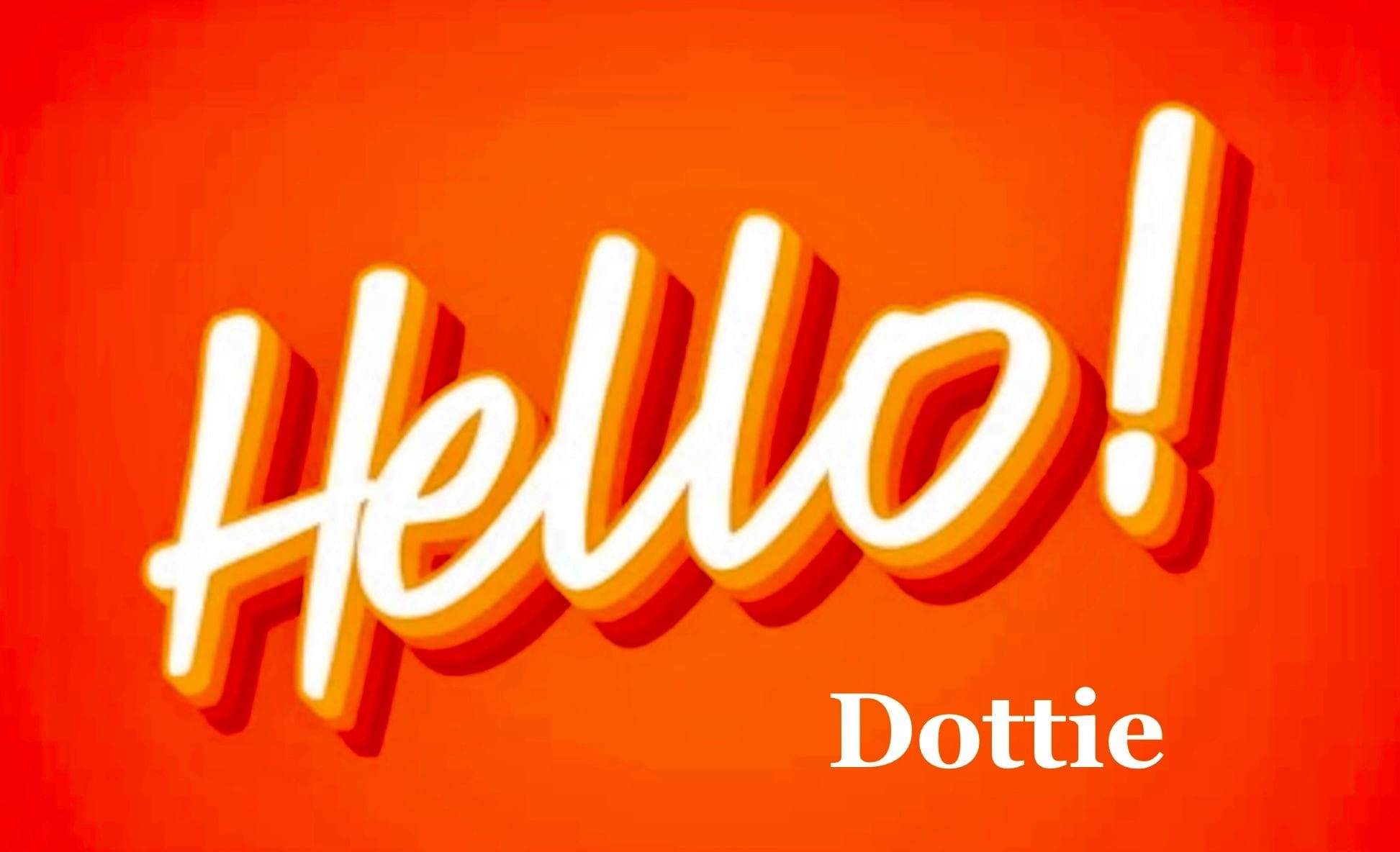 Dottie Dexter shares a friendly HELLO! Dottie with everyone!
