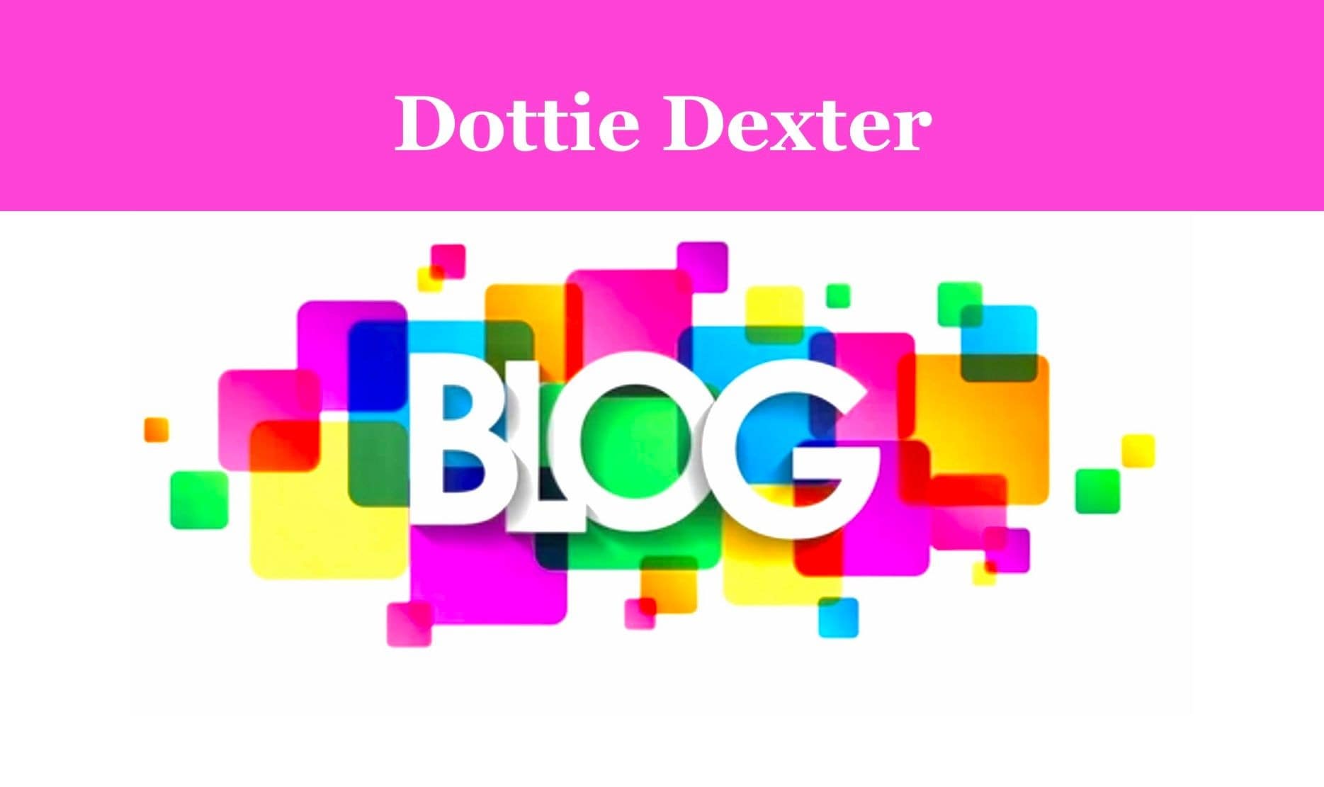 Dottie Dexter Blog!